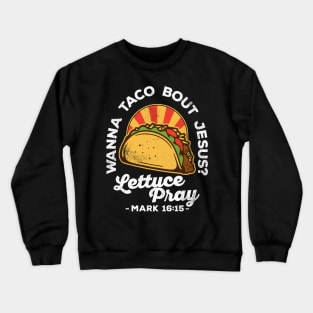 Wanna Taco Bout Jesus Lettuce Pray Vintage Design Crewneck Sweatshirt